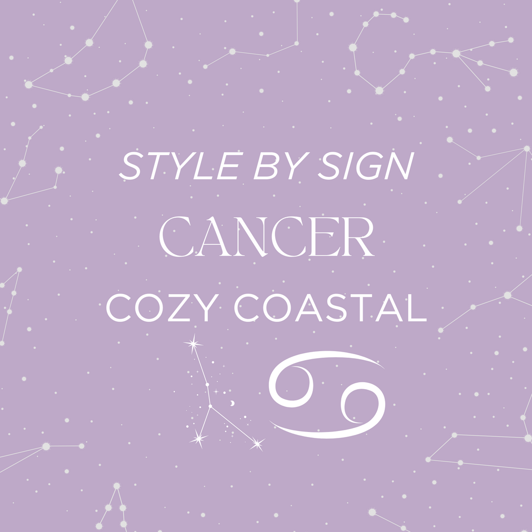 Style By Sign: Cozy Coastal for Cancer